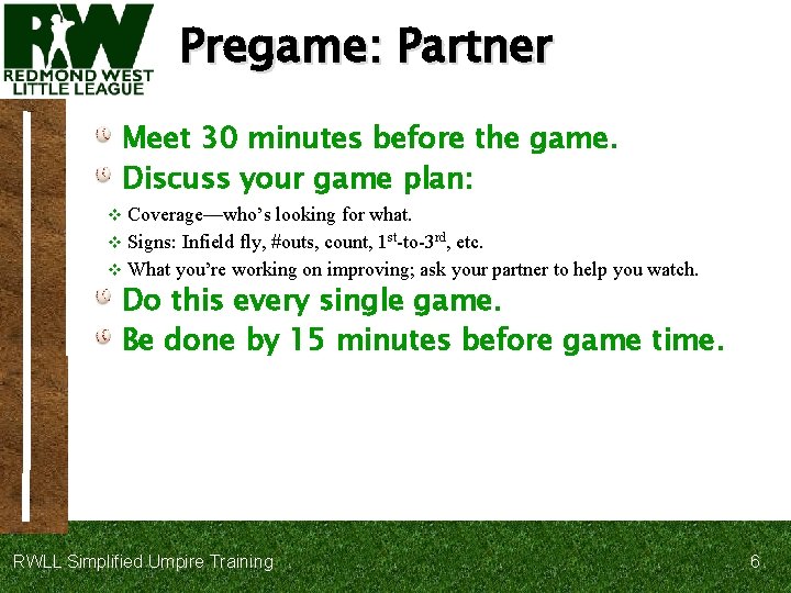 Pregame: Partner Meet 30 minutes before the game. Discuss your game plan: Coverage—who’s looking