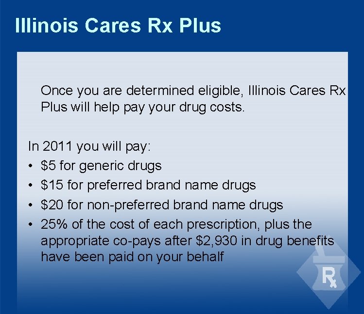 Illinois Cares Rx Plus Once you are determined eligible, Illinois Cares Rx Plus will