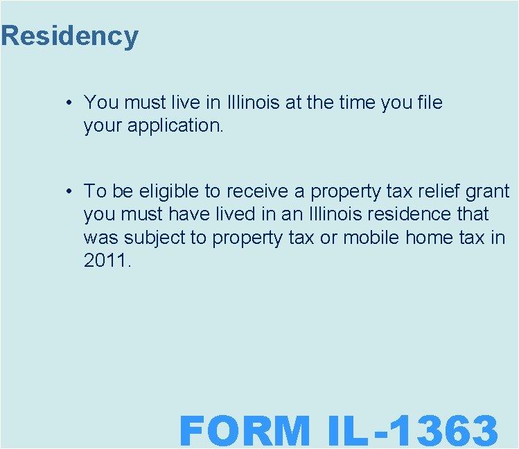 Residency • You must live in Illinois at the time you file your application.