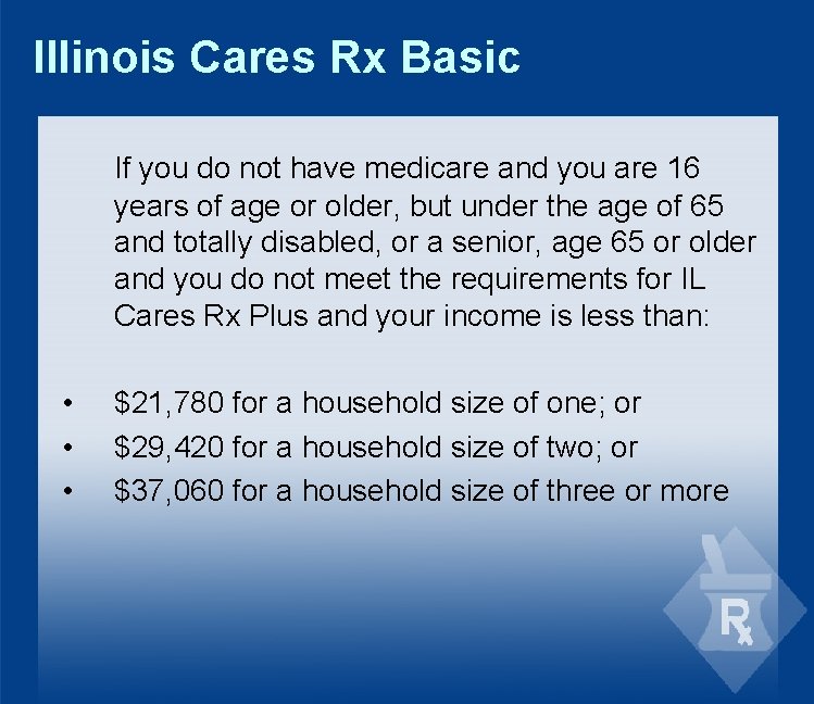 Illinois Cares Rx Basic If you do not have medicare and you are 16