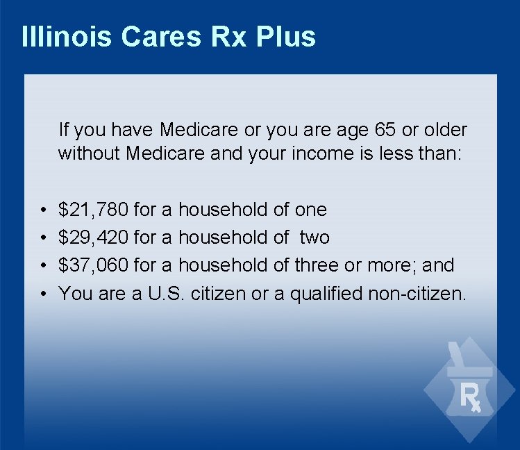 Illinois Cares Rx Plus If you have Medicare or you are age 65 or