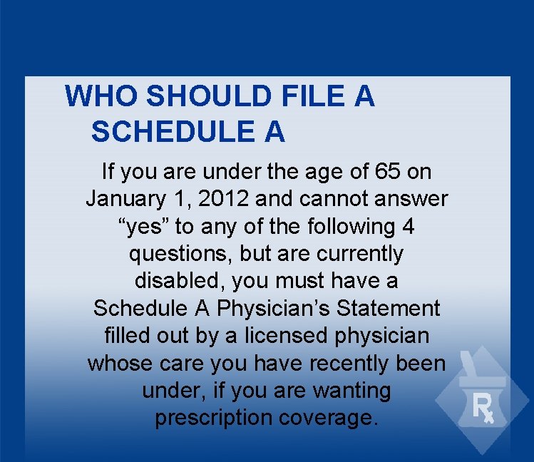 WHO SHOULD FILE A SCHEDULE A If you are under the age of 65