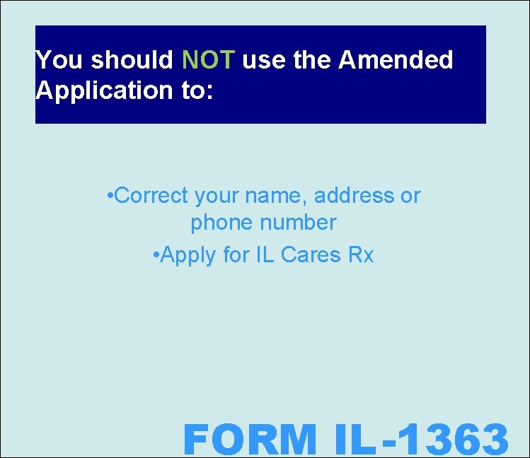 You should NOT use the Amended Application to: • Correct your name, address or