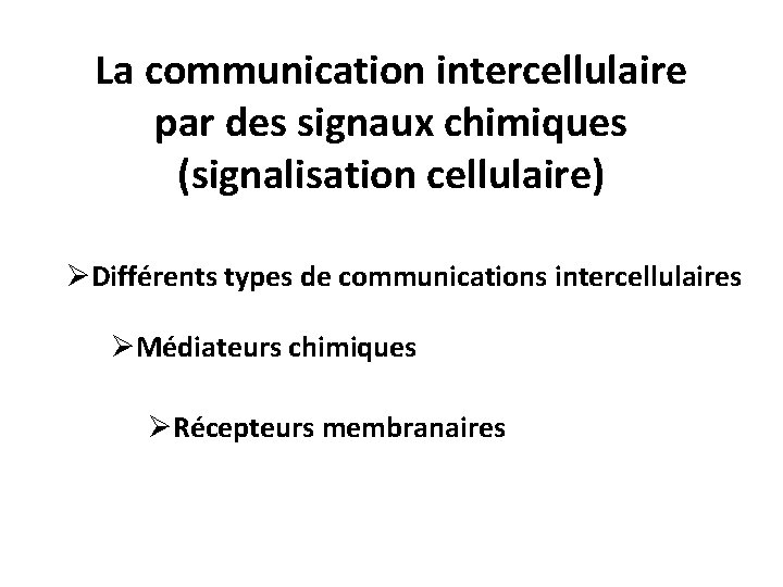 La communication intercellulaire par des signaux chimiques (signalisation cellulaire) ØDifférents types de communications intercellulaires