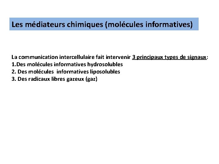 Les médiateurs chimiques (molécules informatives) La communication intercellulaire fait intervenir 3 principaux types de