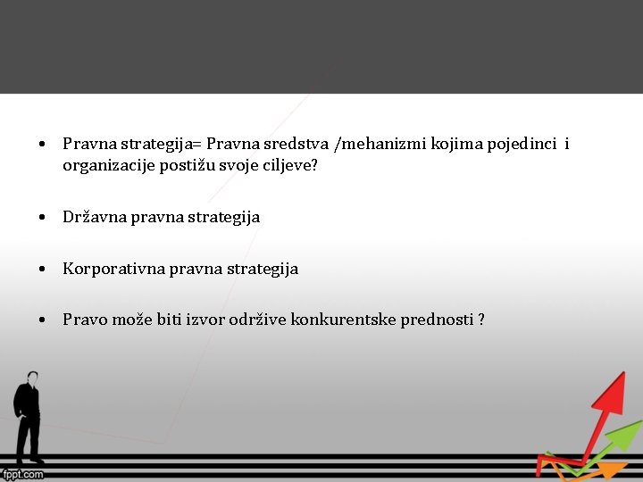  • Pravna strategija= Pravna sredstva /mehanizmi kojima pojedinci i organizacije postižu svoje ciljeve?