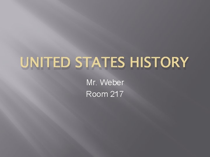 UNITED STATES HISTORY Mr. Weber Room 217 