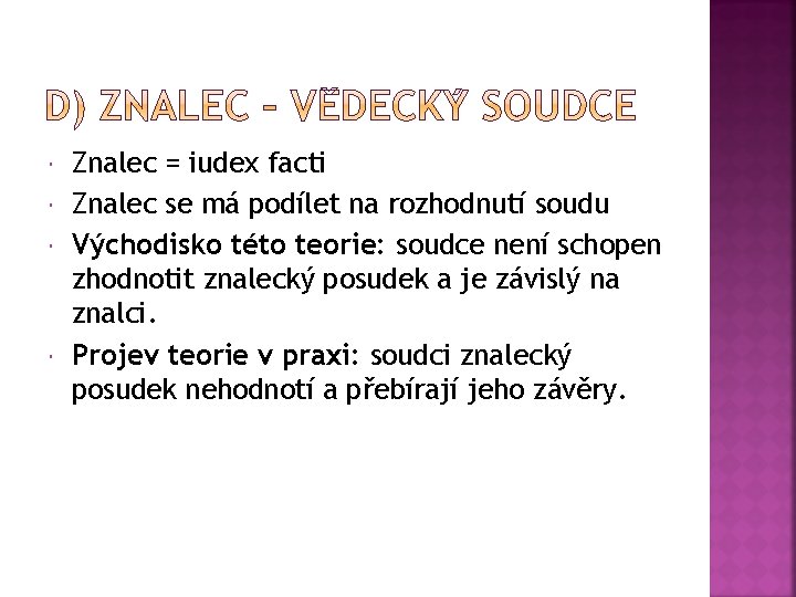  Znalec = iudex facti Znalec se má podílet na rozhodnutí soudu Východisko této