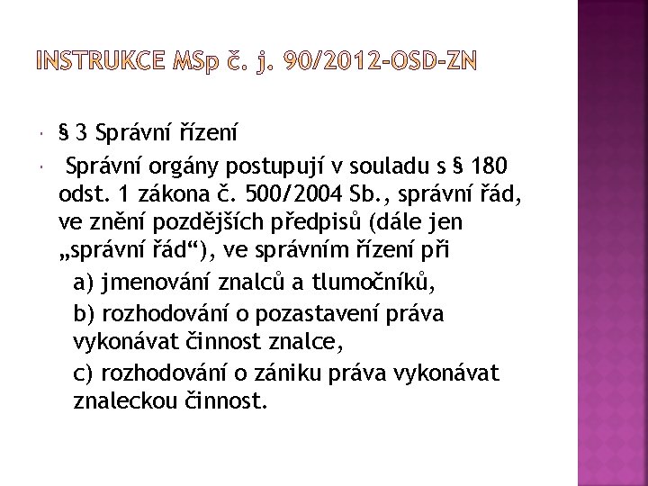  § 3 Správní řízení Správní orgány postupují v souladu s § 180 odst.