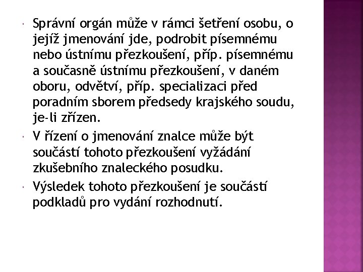  Správní orgán může v rámci šetření osobu, o jejíž jmenování jde, podrobit písemnému