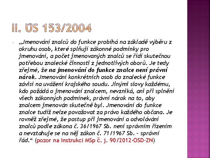  „Jmenování znalců do funkce probíhá na základě výběru z okruhu osob, které splňují