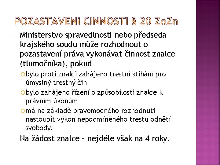  Ministerstvo spravedlnosti nebo předseda krajského soudu může rozhodnout o pozastavení práva vykonávat činnost