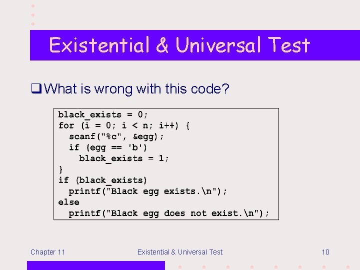 Existential & Universal Test q What is wrong with this code? Chapter 11 Existential