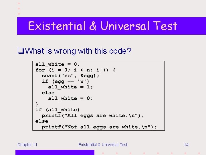 Existential & Universal Test q What is wrong with this code? Chapter 11 Existential