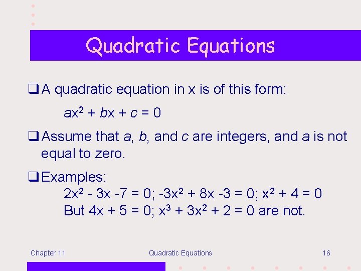 Quadratic Equations q A quadratic equation in x is of this form: ax 2