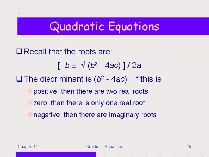 Quadratic Equations q Recall that the roots are: [ -b ± (b 2 -