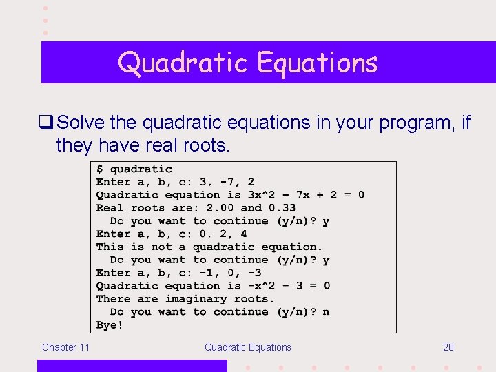 Quadratic Equations q Solve the quadratic equations in your program, if they have real