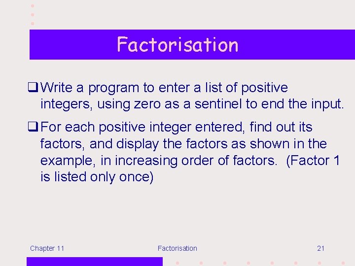 Factorisation q Write a program to enter a list of positive integers, using zero