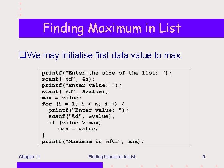 Finding Maximum in List q We may initialise first data value to max. Chapter