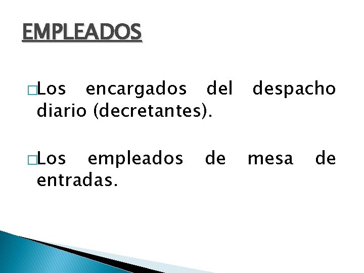 EMPLEADOS �Los encargados del diario (decretantes). �Los empleados entradas. de despacho mesa de 