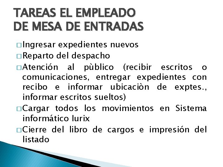 TAREAS EL EMPLEADO DE MESA DE ENTRADAS � Ingresar expedientes nuevos � Reparto del