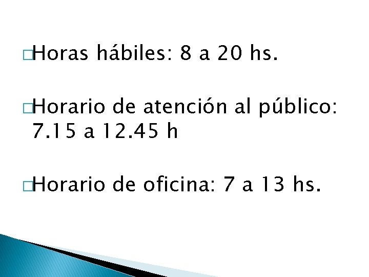 �Horas hábiles: 8 a 20 hs. �Horario de atención al público: 7. 15 a