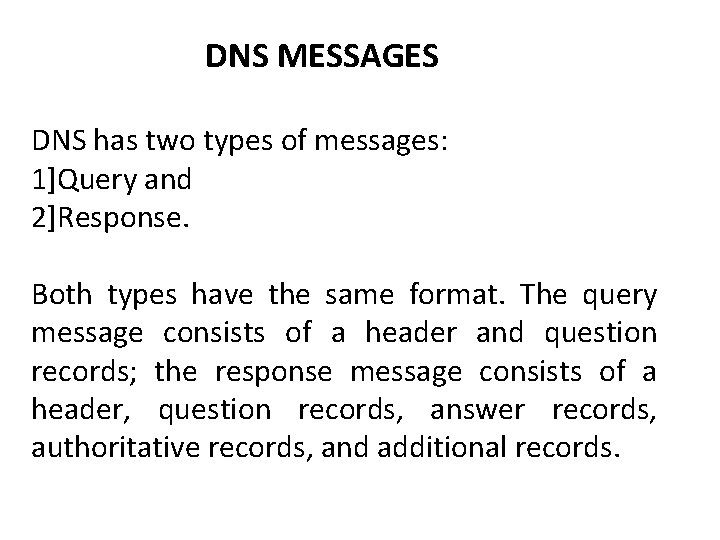DNS MESSAGES DNS has two types of messages: 1]Query and 2]Response. Both types have
