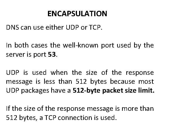 ENCAPSULATION DNS can use either UDP or TCP. In both cases the well-known port