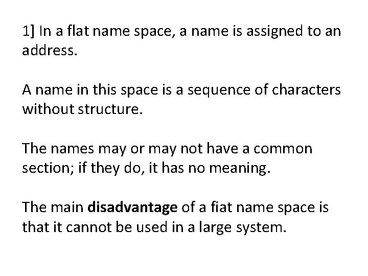 1] In a flat name space, a name is assigned to an address. A