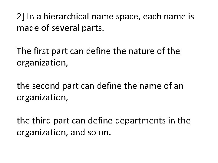 2] In a hierarchical name space, each name is made of several parts. The