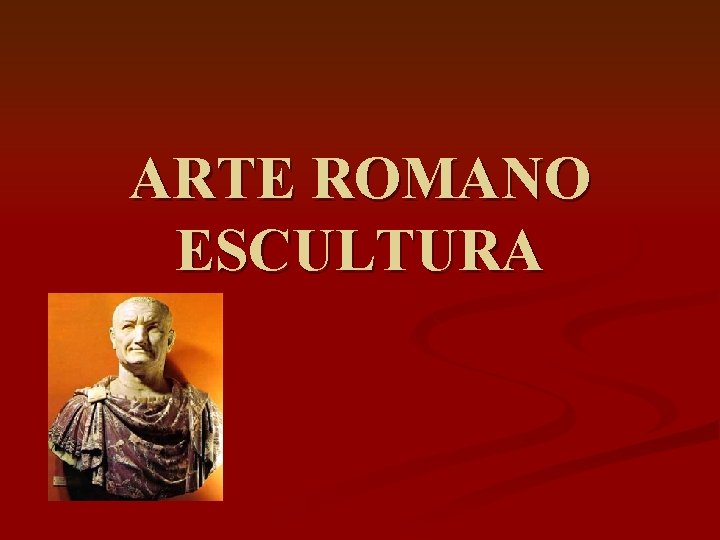 ARTE ROMANO ESCULTURA 