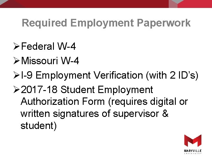 Required Employment Paperwork ØFederal W-4 ØMissouri W-4 ØI-9 Employment Verification (with 2 ID’s) Ø