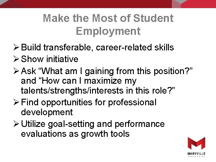 Make the Most of Student Employment Ø Build transferable, career-related skills Ø Show initiative