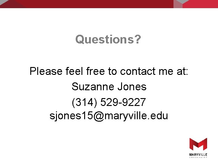 Questions? Please feel free to contact me at: Suzanne Jones (314) 529 -9227 sjones