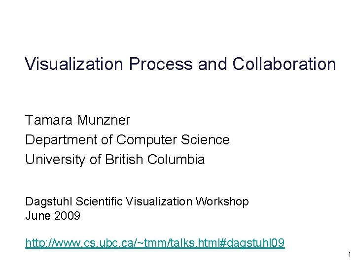 Visualization Process and Collaboration Tamara Munzner Department of Computer Science University of British Columbia
