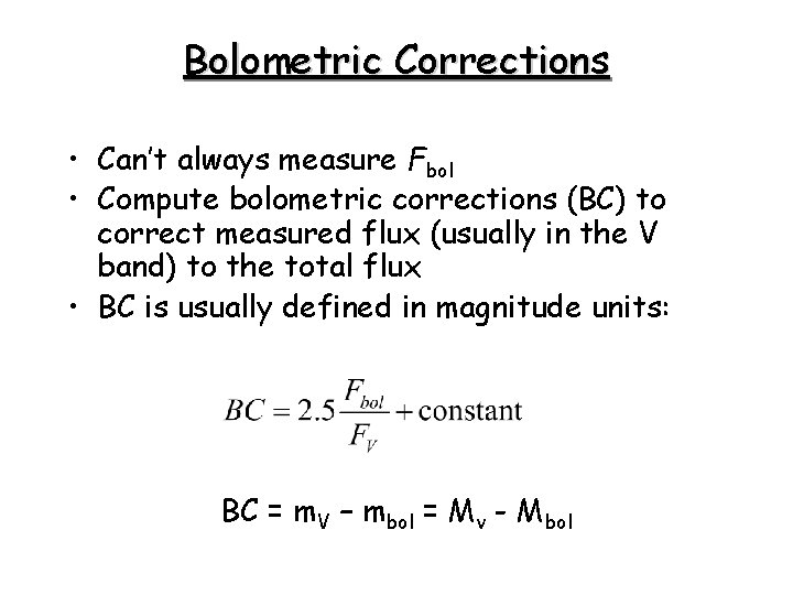 Bolometric Corrections • Can’t always measure Fbol • Compute bolometric corrections (BC) to correct