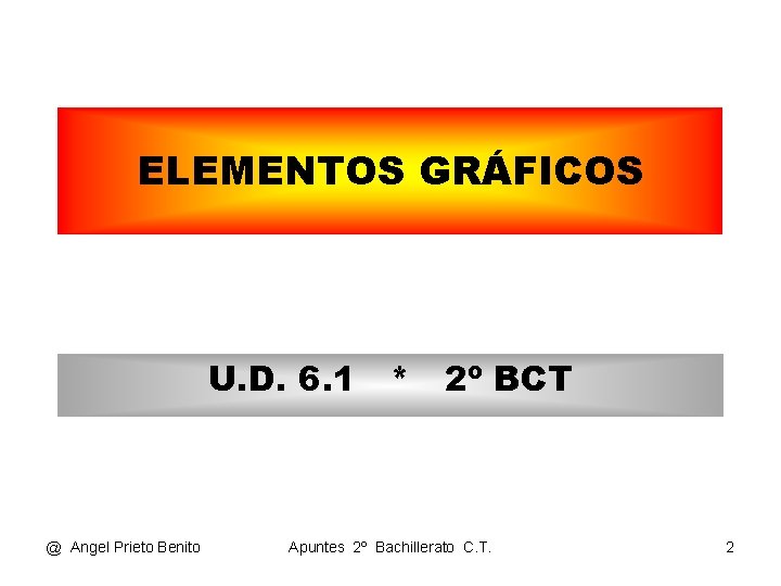 ELEMENTOS GRÁFICOS U. D. 6. 1 * 2º BCT @ Angel Prieto Benito Apuntes