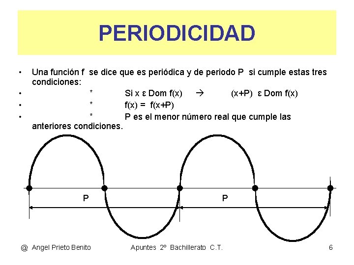 PERIODICIDAD • • Una función f se dice que es periódica y de periodo