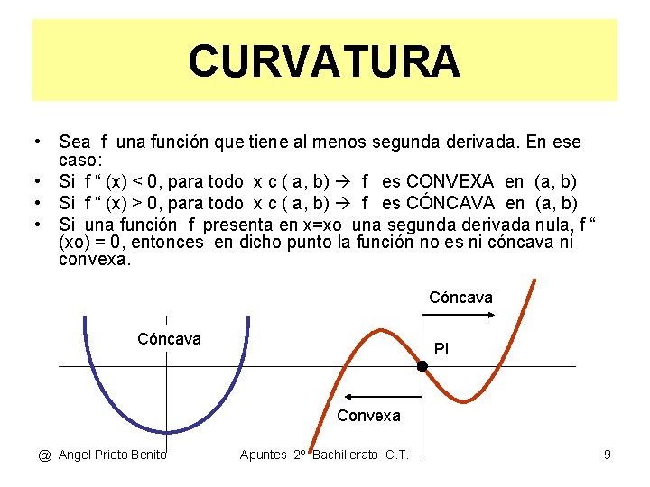 CURVATURA • Sea f una función que tiene al menos segunda derivada. En ese