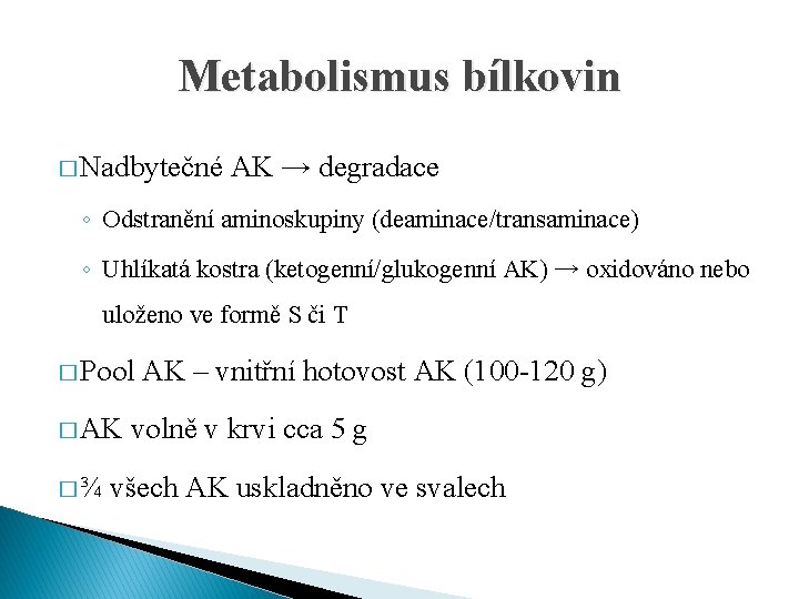 Metabolismus bílkovin � Nadbytečné AK → degradace ◦ Odstranění aminoskupiny (deaminace/transaminace) ◦ Uhlíkatá kostra
