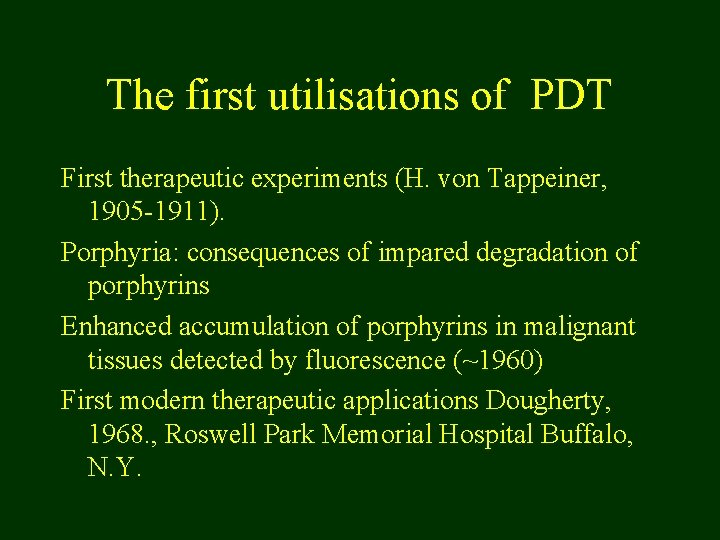 The first utilisations of PDT First therapeutic experiments (H. von Tappeiner, 1905 -1911). Porphyria: