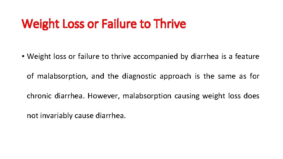 Weight Loss or Failure to Thrive • Weight loss or failure to thrive accompanied