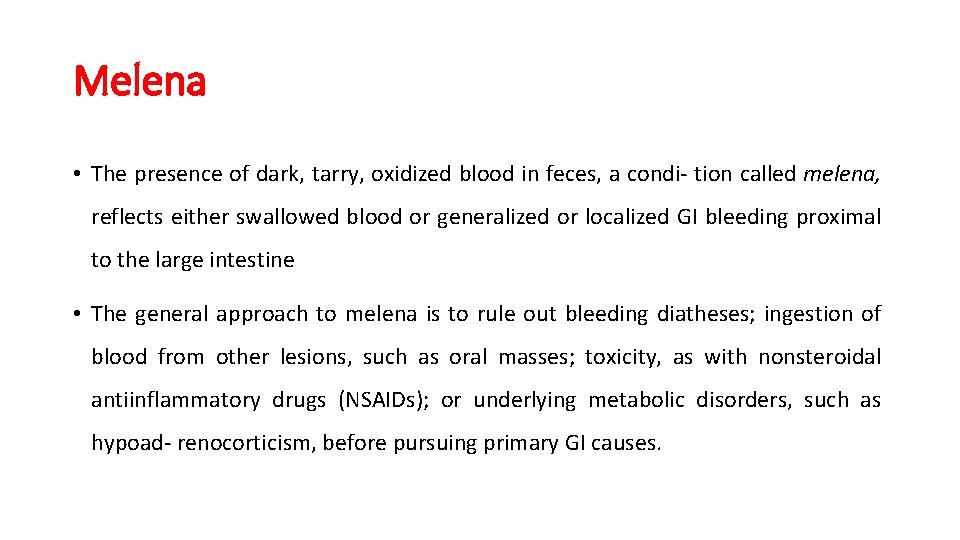 Melena • The presence of dark, tarry, oxidized blood in feces, a condi- tion