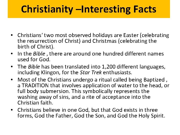 Christianity –Interesting Facts • Christians' two most observed holidays are Easter (celebrating the resurrection