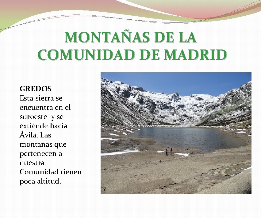 MONTAÑAS DE LA COMUNIDAD DE MADRID GREDOS Esta sierra se encuentra en el suroeste