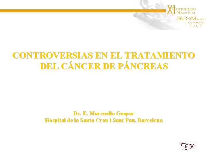 CONTROVERSIAS EN EL TRATAMIENTO DEL CÁNCER DE PÁNCREAS Dr. E. Marcuello Gaspar Hospital de