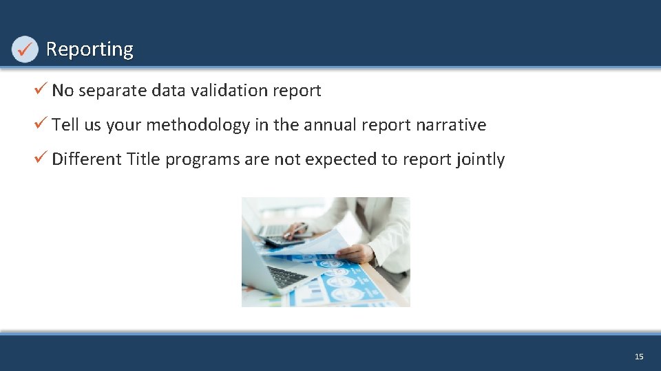 Reporting ü No separate data validation report ü Tell us your methodology in the