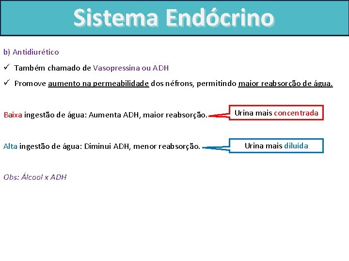 Sistema Endócrino b) Antidiurético ü Também chamado de Vasopressina ou ADH ü Promove aumento