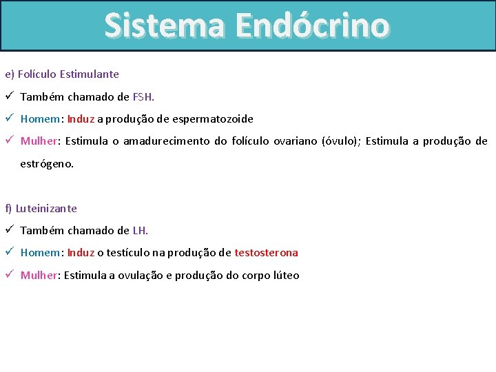 Sistema Endócrino e) Folículo Estimulante ü Também chamado de FSH. ü Homem: Induz a