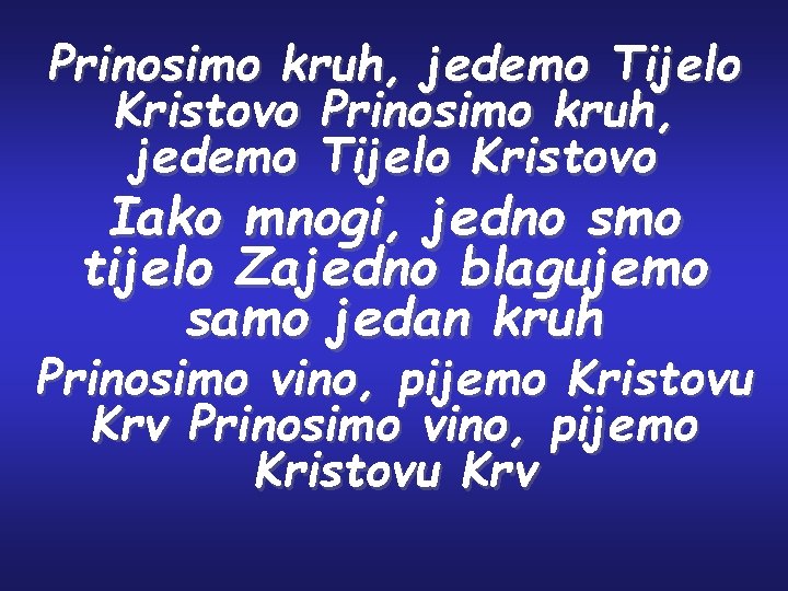 Prinosimo kruh, jedemo Tijelo Kristovo Iako mnogi, jedno smo tijelo Zajedno blagujemo samo jedan